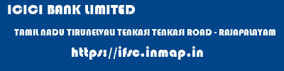 ICICI BANK LIMITED  TAMIL NADU TIRUNELVALI TENKASI TENKASI ROAD - RAJAPALAYAM  ifsc code